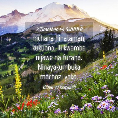 Picture 04 - 2 Timotheo 1:4 SWHULB - mchana ninatamani kukuona, ili kwamba nijawe na - Bible Verse Picture