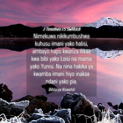 Picture 04 - 2 Timotheo 1:5 SWHULB - Nimekuwa nikikumbushwa kuhusu imani yako halisi, - Bible Verse Picture