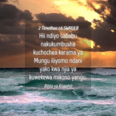 Picture 04 - 2 Timotheo 1:6 SWHULB - Hii ndiyo sababu nakukumbusha kuchochea karama ya - Bible Verse Picture