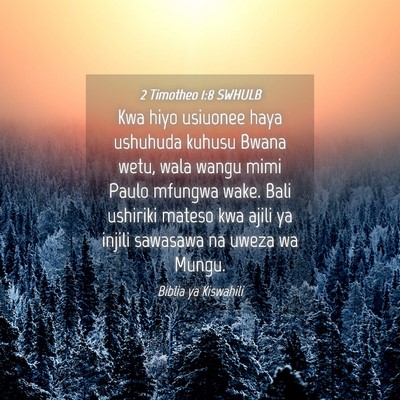 Picture 04 - 2 Timotheo 1:8 SWHULB - Kwa hiyo usiuonee haya ushuhuda kuhusu Bwana - Bible Verse Picture