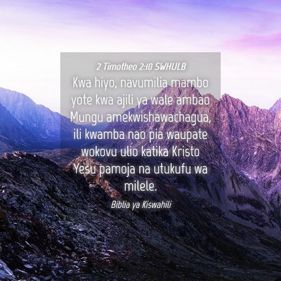 Picture 04 - 2 Timotheo 2:10 SWHULB - Kwa hiyo, navumilia mambo yote kwa ajili ya wale - Bible Verse Picture