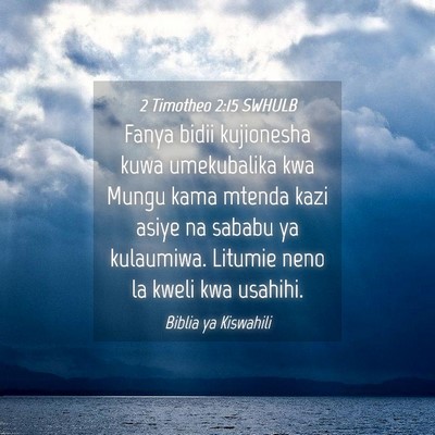 Picture 04 - 2 Timotheo 2:15 SWHULB - Fanya bidii kujionesha kuwa umekubalika kwa Mungu - Bible Verse Picture