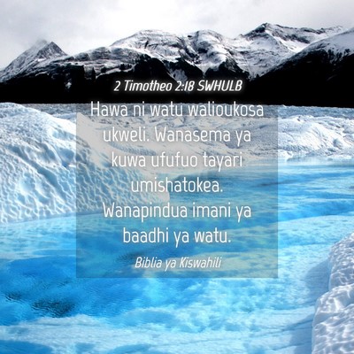 Picture 04 - 2 Timotheo 2:18 SWHULB - Hawa ni watu walioukosa ukweli. Wanasema ya kuwa - Bible Verse Picture
