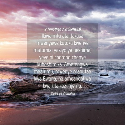 Picture 04 - 2 Timotheo 2:21 SWHULB - Ikiwa mtu atajitakasa mwenyewe kutoka kwenye - Bible Verse Picture