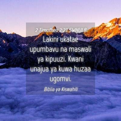 Picture 04 - 2 Timotheo 2:23 SWHULB - Lakini ukatae upumbavu na maswali ya kipuuzi. - Bible Verse Picture