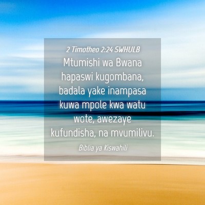 Picture 04 - 2 Timotheo 2:24 SWHULB - Mtumishi wa Bwana hapaswi kugombana, badala yake - Bible Verse Picture