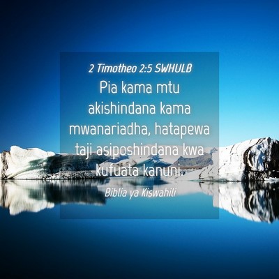 Picture 04 - 2 Timotheo 2:5 SWHULB - Pia kama mtu akishindana kama mwanariadha, - Bible Verse Picture