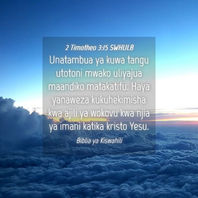 Picture 04 - 2 Timotheo 3:15 SWHULB - Unatambua ya kuwa tangu utotoni mwako uliyajua - Bible Verse Picture