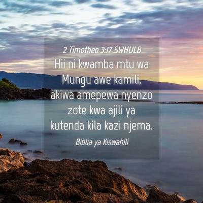 Picture 04 - 2 Timotheo 3:17 SWHULB - Hii ni kwamba mtu wa Mungu awe kamili, akiwa - Bible Verse Picture