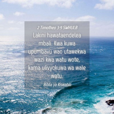 Picture 04 - 2 Timotheo 3:9 SWHULB - Lakini hawataendelea mbali. Kwa kuwa upumbavu wao - Bible Verse Picture