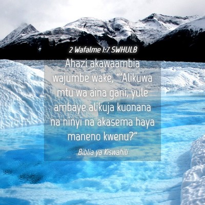 Picture 04 - 2 Wafalme 1:7 SWHULB - Ahazi akawaambia wajumbe wake, “'Alikuwa mtu wa - Bible Verse Picture
