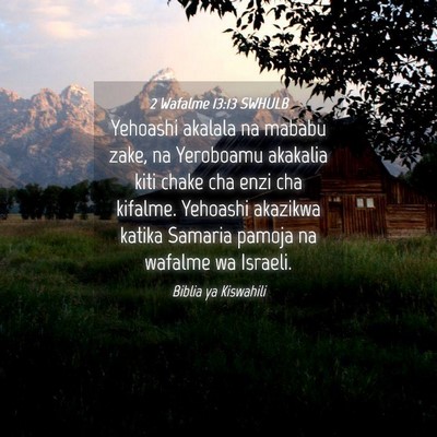 Picture 04 - 2 Wafalme 13:13 SWHULB - Yehoashi akalala na mababu zake, na Yeroboamu - Bible Verse Picture