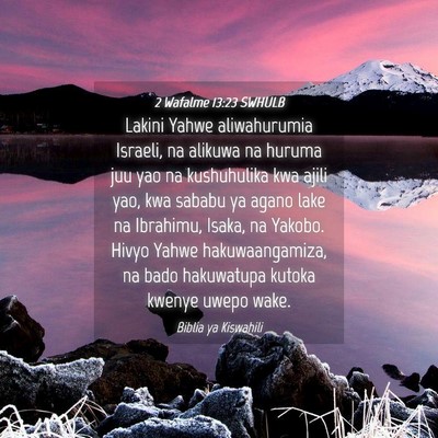 Picture 04 - 2 Wafalme 13:23 SWHULB - Lakini Yahwe aliwahurumia Israeli, na alikuwa na - Bible Verse Picture