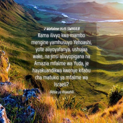 Picture 04 - 2 Wafalme 14:15 SWHULB - Kama ilivyo kwa mambo mengine yamhusuyo Yehoashi, - Bible Verse Picture