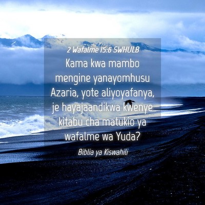 Picture 04 - 2 Wafalme 15:6 SWHULB - Kama kwa mambo mengine yanayomhusu Azaria, yote - Bible Verse Picture
