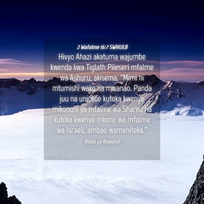 Picture 04 - 2 Wafalme 16:7 SWHULB - Hivyo Ahazi akatuma wajumbe kwenda kwa Tiglath - Bible Verse Picture