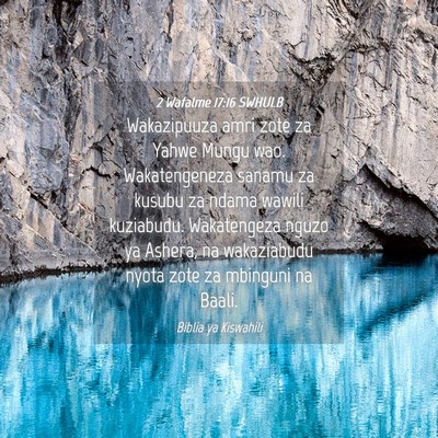 Picture 04 - 2 Wafalme 17:16 SWHULB - Wakazipuuza amri zote za Yahwe Mungu wao. - Bible Verse Picture