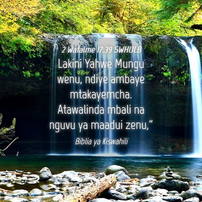 Picture 04 - 2 Wafalme 17:39 SWHULB - Lakini Yahwe Mungu wenu, ndiye ambaye - Bible Verse Picture