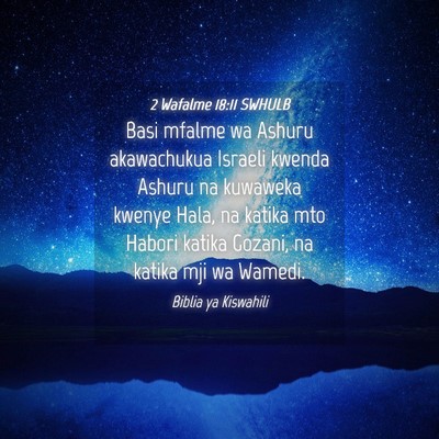 Picture 04 - 2 Wafalme 18:11 SWHULB - Basi mfalme wa Ashuru akawachukua Israeli kwenda - Bible Verse Picture