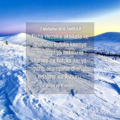Picture 04 - 2 Wafalme 18:16 SWHULB - Kisha Hezekia akaikata ile dhahabu kutoka kwenye - Bible Verse Picture