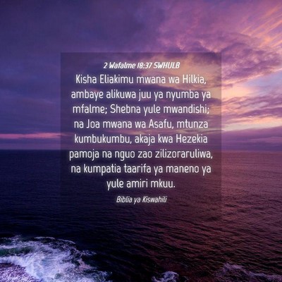 Picture 04 - 2 Wafalme 18:37 SWHULB - Kisha Eliakimu mwana wa Hilkia, ambaye alikuwa - Bible Verse Picture