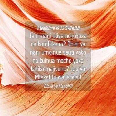 Picture 04 - 2 Wafalme 19:22 SWHULB - Je ni nani uliyemchokoza na kumtukana? Dhidi ya - Bible Verse Picture