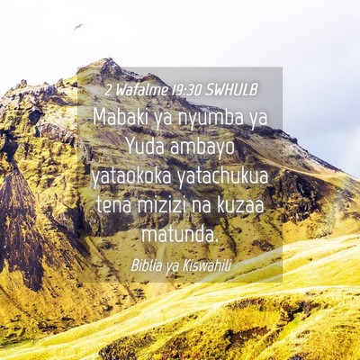 Picture 04 - 2 Wafalme 19:30 SWHULB - Mabaki ya nyumba ya Yuda ambayo yataokoka - Bible Verse Picture