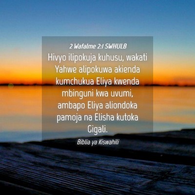 Picture 04 - 2 Wafalme 2:1 SWHULB - Hivyo ilipokuja kuhusu, wakati Yahwe alipokuwa - Bible Verse Picture