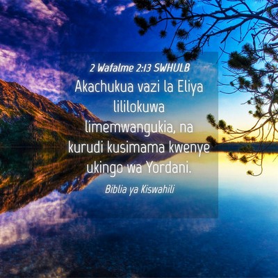 Picture 04 - 2 Wafalme 2:13 SWHULB - Akachukua vazi la Eliya lililokuwa limemwangukia, - Bible Verse Picture