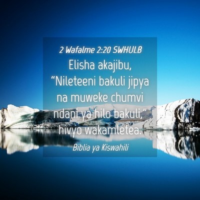 Picture 04 - 2 Wafalme 2:20 SWHULB - Elisha akajibu, “Nileteeni bakuli jipya na - Bible Verse Picture