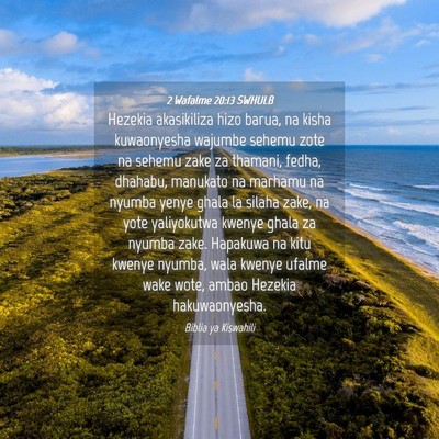 Picture 04 - 2 Wafalme 20:13 SWHULB - Hezekia akasikiliza hizo barua, na kisha - Bible Verse Picture