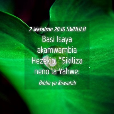 Picture 04 - 2 Wafalme 20:16 SWHULB - Basi Isaya akamwambia Hezekia, “Sikiliza neno - Bible Verse Picture