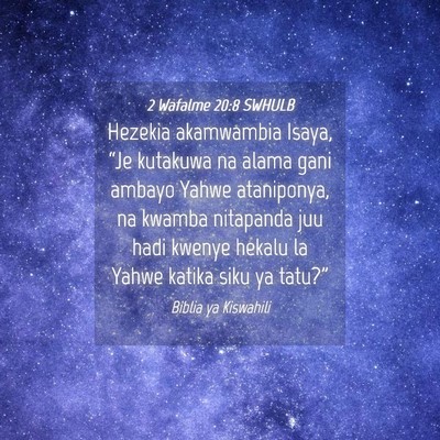 Picture 04 - 2 Wafalme 20:8 SWHULB - Hezekia akamwambia Isaya, “Je kutakuwa na alama - Bible Verse Picture