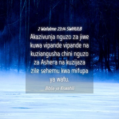 Picture 04 - 2 Wafalme 23:14 SWHULB - Akazivunja nguzo za jiwe kuwa vipande vipande na - Bible Verse Picture