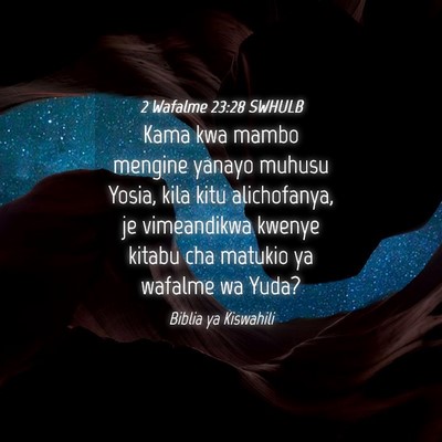 Picture 04 - 2 Wafalme 23:28 SWHULB - Kama kwa mambo mengine yanayo muhusu Yosia, kila - Bible Verse Picture