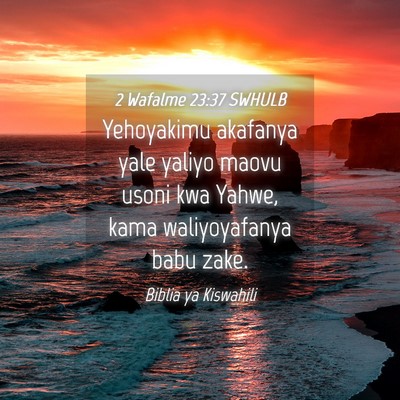 Picture 04 - 2 Wafalme 23:37 SWHULB - Yehoyakimu akafanya yale yaliyo maovu usoni kwa - Bible Verse Picture