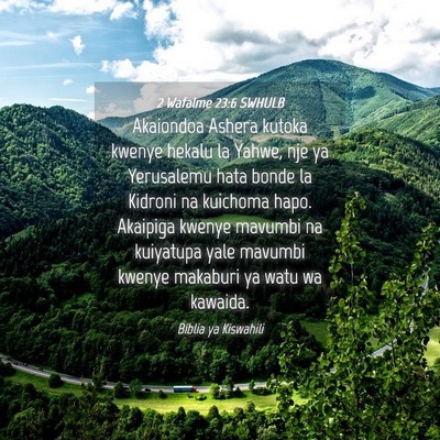 Picture 04 - 2 Wafalme 23:6 SWHULB - Akaiondoa Ashera kutoka kwenye hekalu la Yahwe, - Bible Verse Picture