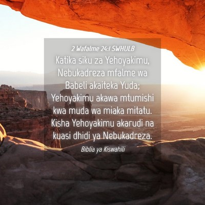 Picture 04 - 2 Wafalme 24:1 SWHULB - Katika siku za Yehoyakimu, Nebukadreza mfalme wa - Bible Verse Picture