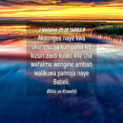 Picture 04 - 2 Wafalme 25:28 SWHULB - Akaongea naye kwa ukarimu na kumpatia kiti kizuri - Bible Verse Picture