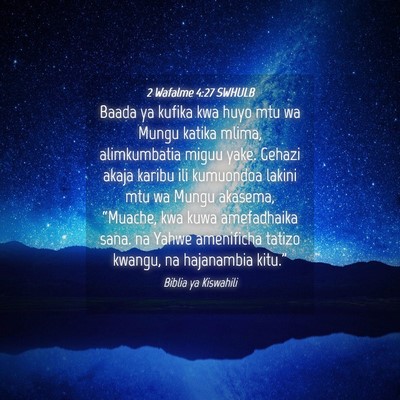 Picture 04 - 2 Wafalme 4:27 SWHULB - Baada ya kufika kwa huyo mtu wa Mungu katika - Bible Verse Picture