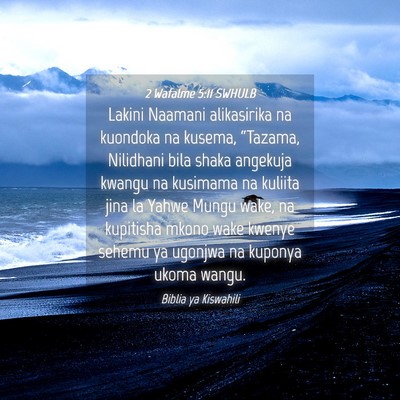 Picture 04 - 2 Wafalme 5:11 SWHULB - Lakini Naamani alikasirika na kuondoka na kusema, - Bible Verse Picture