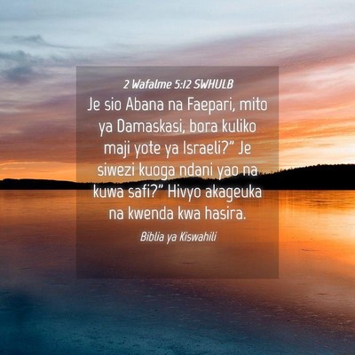 Picture 04 - 2 Wafalme 5:12 SWHULB - Je sio Abana na Faepari, mito ya Damaskasi, bora - Bible Verse Picture