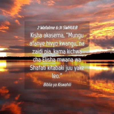Picture 04 - 2 Wafalme 6:31 SWHULB - Kisha akasema, “Mungu afanye hivyo kwangu, na - Bible Verse Picture