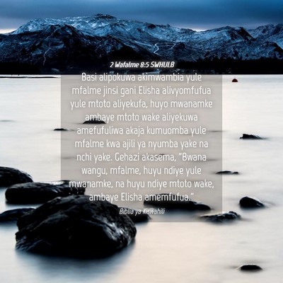 Picture 04 - 2 Wafalme 8:5 SWHULB - Basi alipokuwa akimwambia yule mfalme jinsi gani - Bible Verse Picture