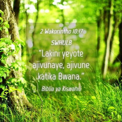 Picture 04 - 2 Wakorintho 10:17 SWHULB - “Lakini yeyote ajivunaye, ajivune katika - Bible Verse Picture