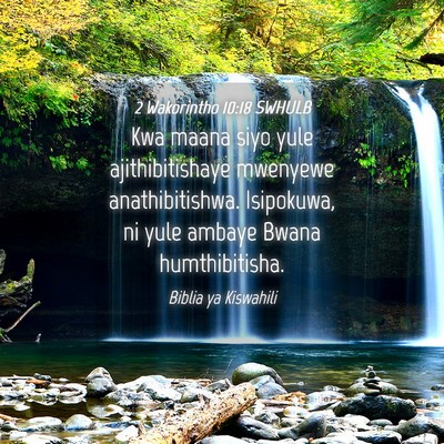 Picture 04 - 2 Wakorintho 10:18 SWHULB - Kwa maana siyo yule ajithibitishaye mwenyewe - Bible Verse Picture