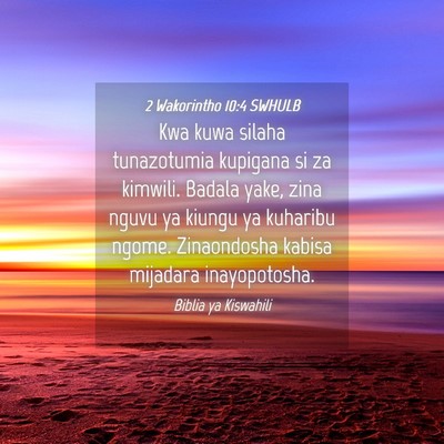 Picture 04 - 2 Wakorintho 10:4 SWHULB - Kwa kuwa silaha tunazotumia kupigana si za - Bible Verse Picture