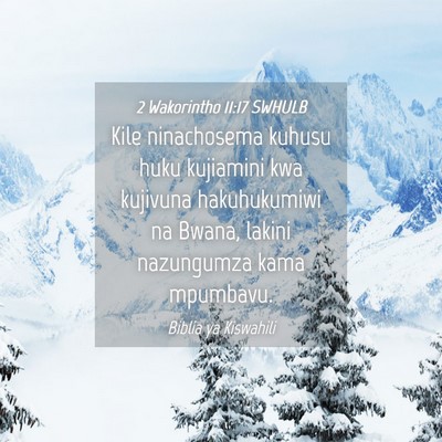 Picture 04 - 2 Wakorintho 11:17 SWHULB - Kile ninachosema kuhusu huku kujiamini kwa - Bible Verse Picture