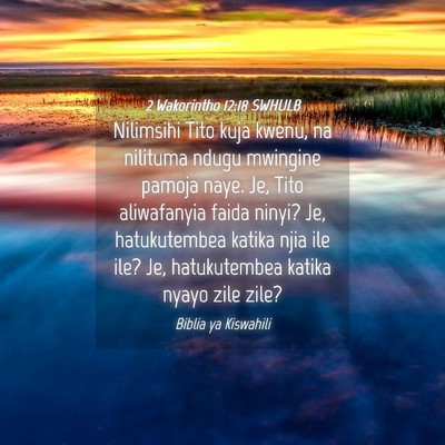 Picture 04 - 2 Wakorintho 12:18 SWHULB - Nilimsihi Tito kuja kwenu, na nilituma ndugu - Bible Verse Picture