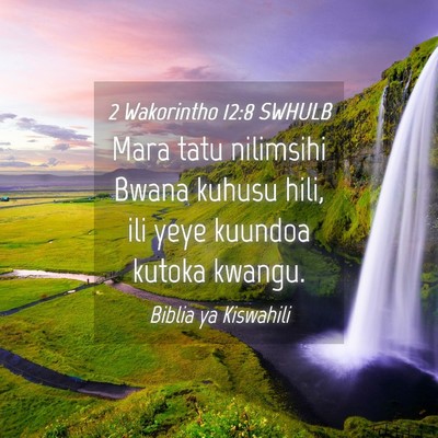 Picture 04 - 2 Wakorintho 12:8 SWHULB - Mara tatu nilimsihi Bwana kuhusu hili, ili yeye - Bible Verse Picture